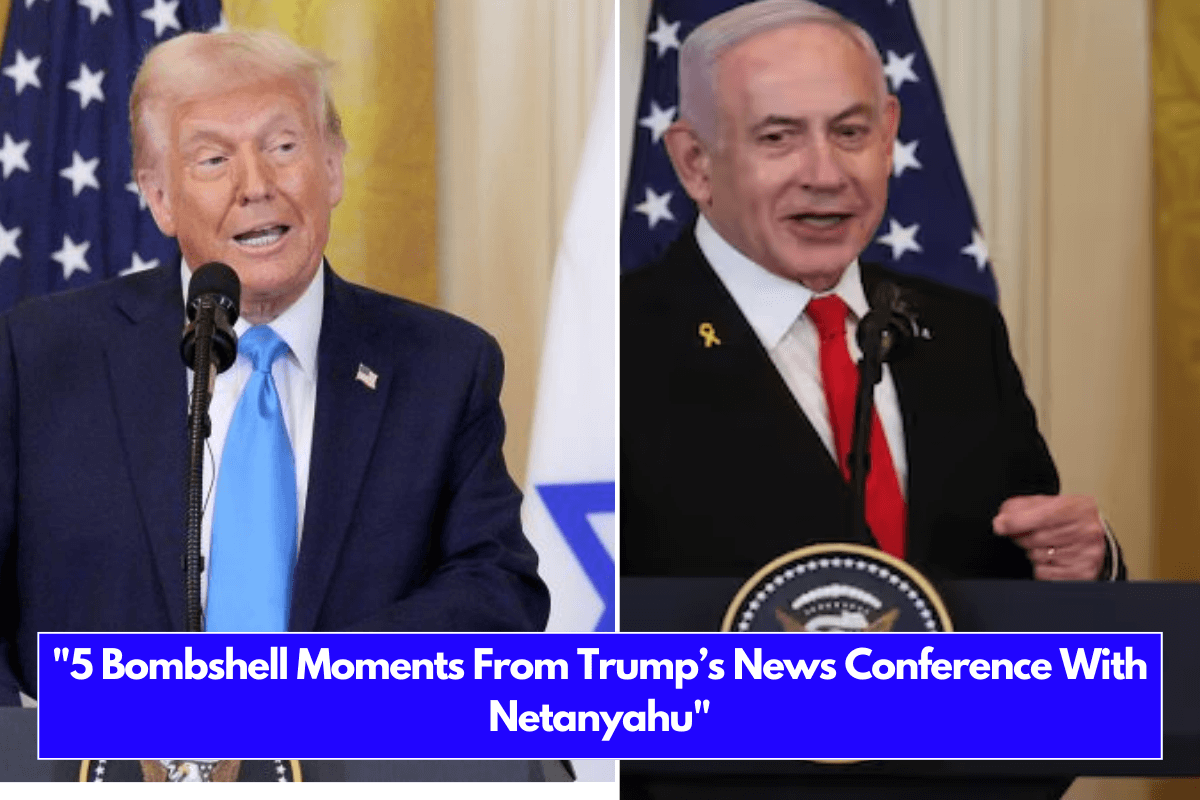 5 Bombshell Moments From Trump’s News Conference With Netanyahu