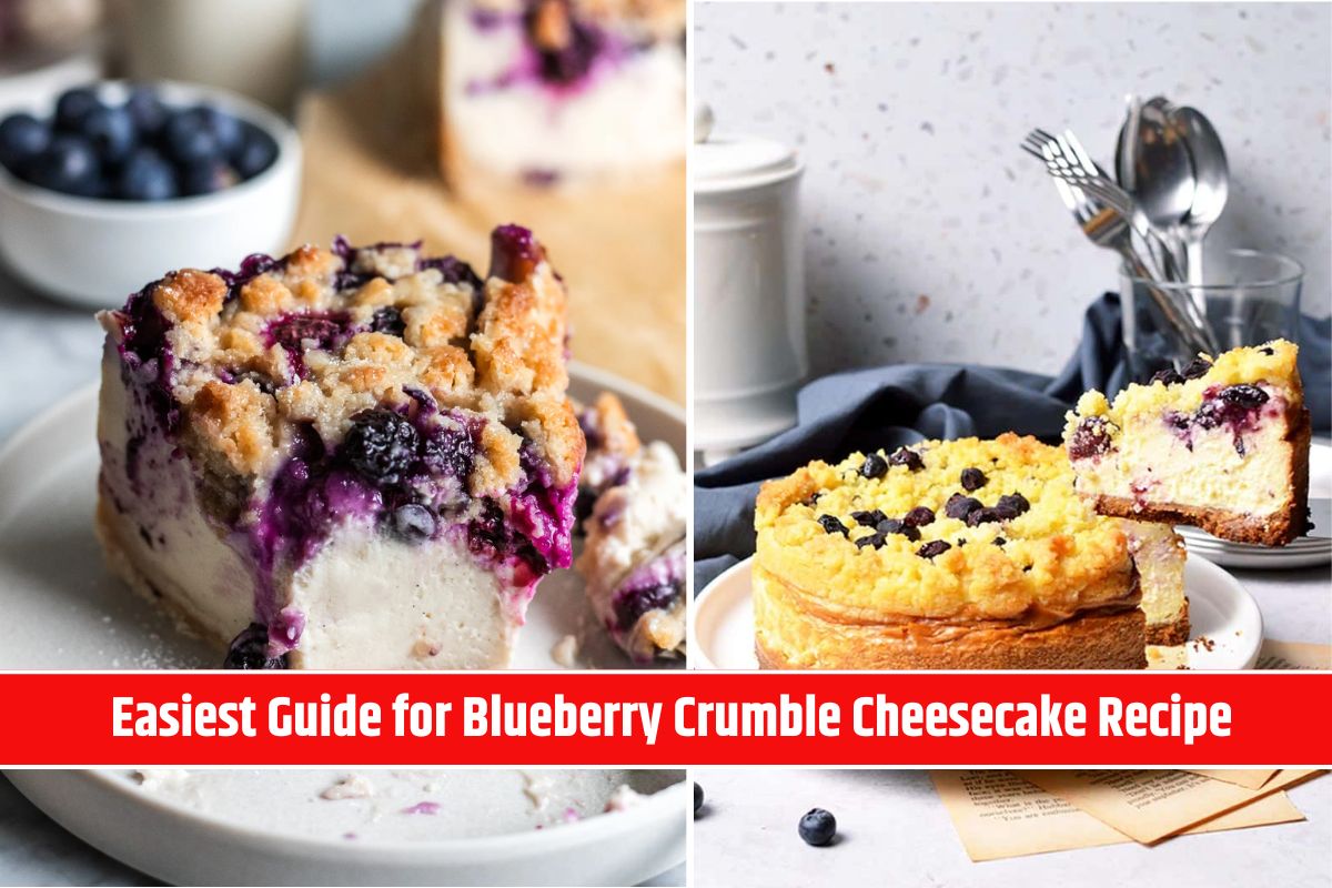 Easiest Guide for Blueberry Crumble Cheesecake Recipe