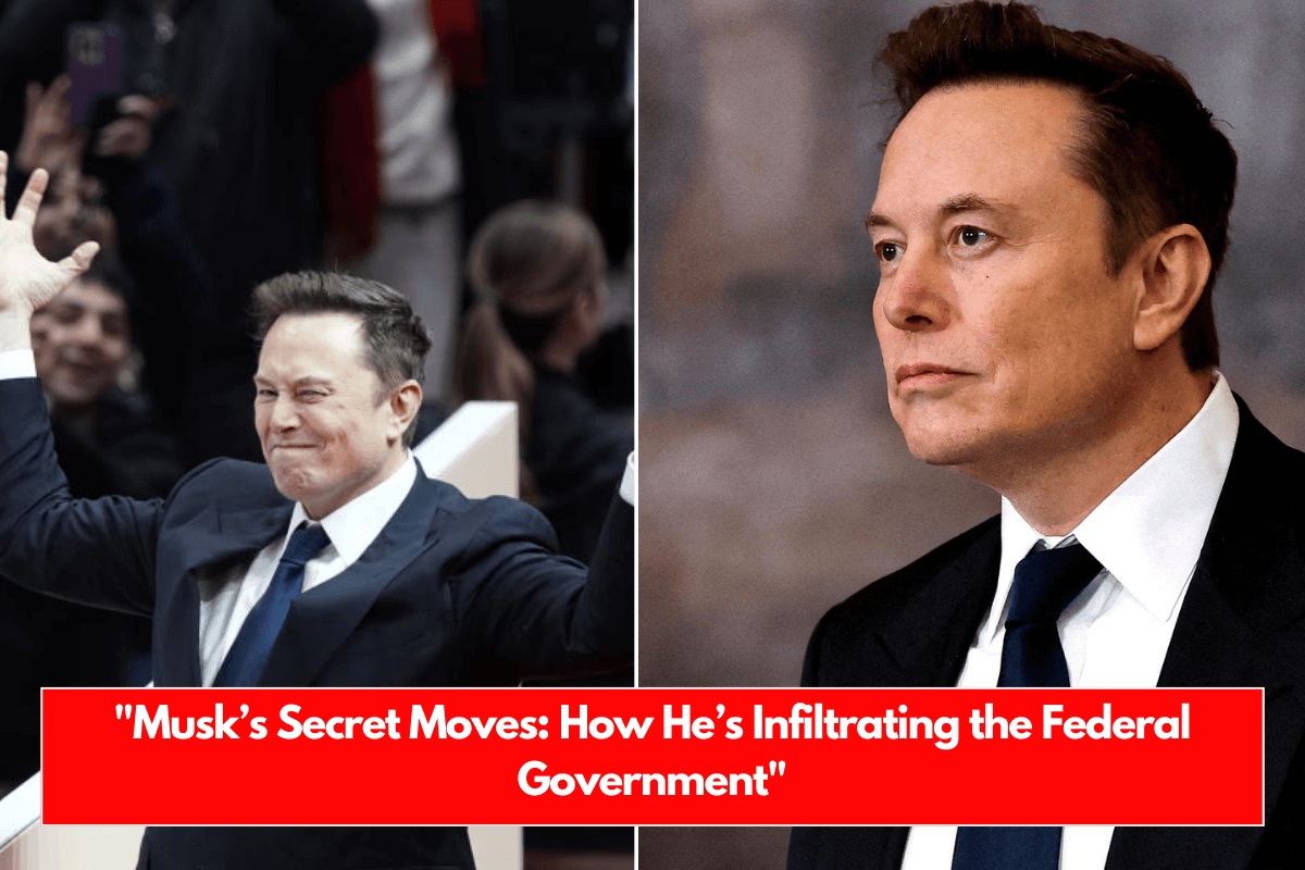 "Musk’s Secret Moves: How He’s Infiltrating the Federal Government"