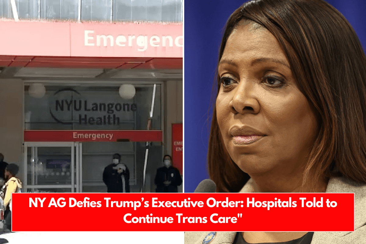 NY AG Defies Trump’s Executive Order Hospitals Told to Continue Trans Care