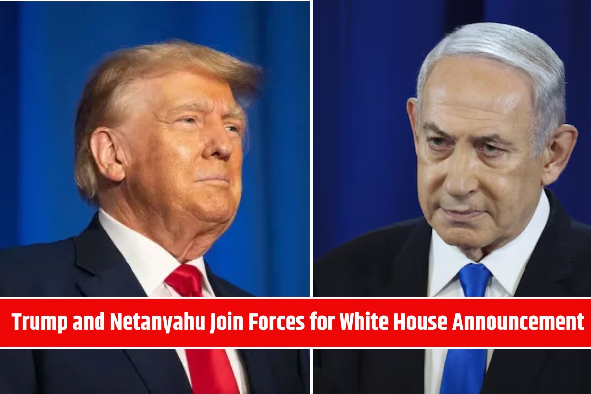 Trump and Netanyahu Join Forces for White House Announcement